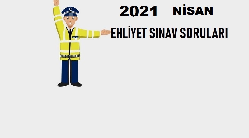 2021-NİSAN-EHLIYET-SINAV-SORULARI